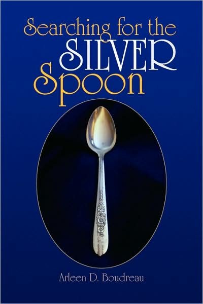 Cover for Arleen D Boudreau · Searching for the Silver Spoon (Pocketbok) (2008)