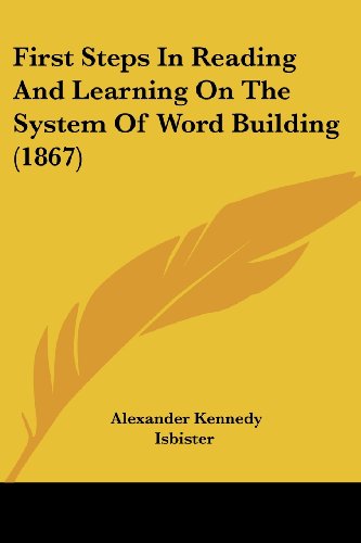 Cover for Alexander Kennedy Isbister · First Steps in Reading and Learning on the System of Word Building (1867) (Paperback Book) (2008)