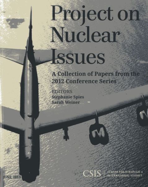 Cover for Stephanie Spies · Project on Nuclear Issues: A Collection of Papers from the 2012 Conference Series - CSIS Reports (Paperback Book) (2013)