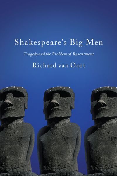 Cover for Richard Van Oort · Shakespeare's Big Men: Tragedy and the Problem of Resentment (Hardcover Book) (2016)