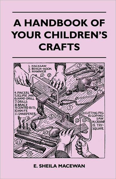 A Handbook of Your Children's Crafts - E. Sheila Macewan - Books - Holloway Press - 9781446508077 - November 9, 2010