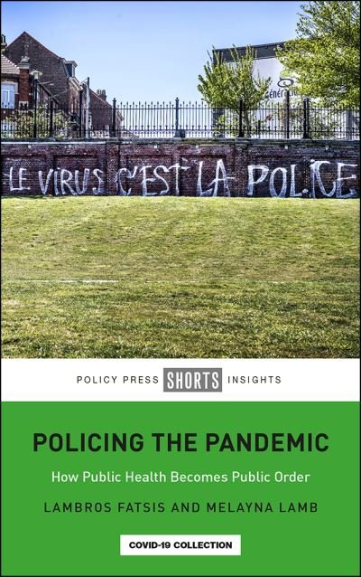 Cover for Fatsis, Lambros (City, University of London) · Policing the Pandemic: How Public Health Becomes Public Order (Paperback Book) (2021)