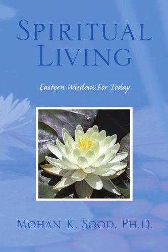 Cover for Mohan K Sood · Spiritual Living: Eastern Wisdom for Today (Paperback Book) (2010)