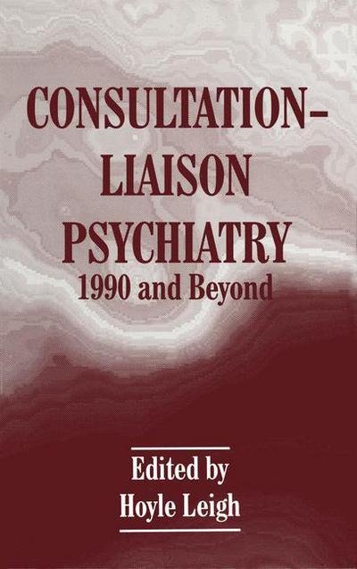 Cover for Hoyle Leigh · Consultation-Liaison Psychiatry: 1990 and Beyond (Taschenbuch) [Softcover reprint of the original 1st ed. 1994 edition] (2012)
