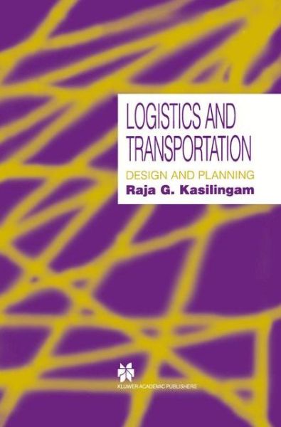 Cover for Raja G. Kasilingam · Logistics and Transportation: Design and planning (Paperback Book) [Softcover reprint of the original 1st ed. 1998 edition] (2012)