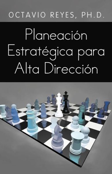 Cover for Octavio Reyes · Planeacion Estrategica Para Alta Direccion (Paperback Book) (2012)