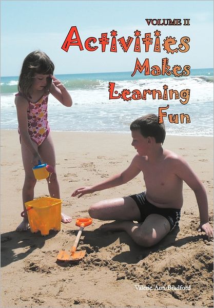 Activities Makes Learning Fun: Volume II - Valerie Ann Bradford - Books - Xlibris Corporation - 9781465347077 - August 11, 2011