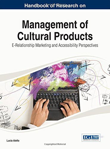 Handbook of Research on Management of Cultural Products: E-relationship Marketing and Accessibility Perspectives (Advances in Marketing, Customer Relationship Management, and E-services Book) - Lucia Aiello - Books - IGI Global - 9781466650077 - January 31, 2014