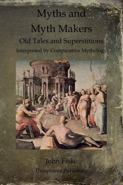 Cover for John Fiske · Myths and Myth Makers: Old Tales and Superstitions Interpreted by Comparative Mythology (Paperback Book) (2011)