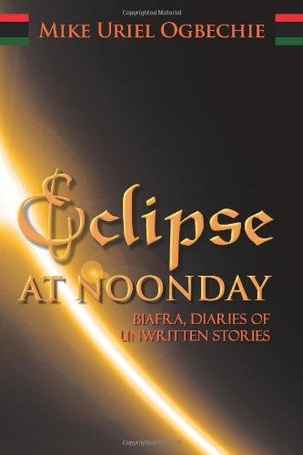 Cover for Mike Uriel Ogbechie · Eclipse at Noonday: Biafra, Diaries of Unwritten Stories (Pocketbok) (2012)