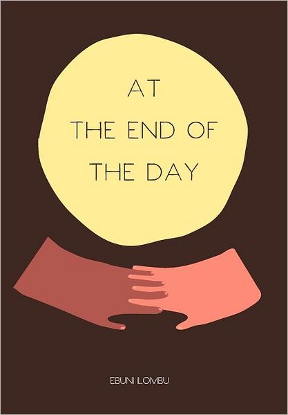 Cover for Ebuni Ilombu · At the End of the Day (Hardcover Book) (2012)