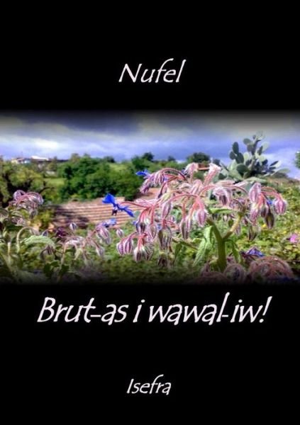 Brut-as I Wawal-iw! - Noufel Bouzeboudja - Bücher - Lulu.com - 9781471654077 - 2. April 2012