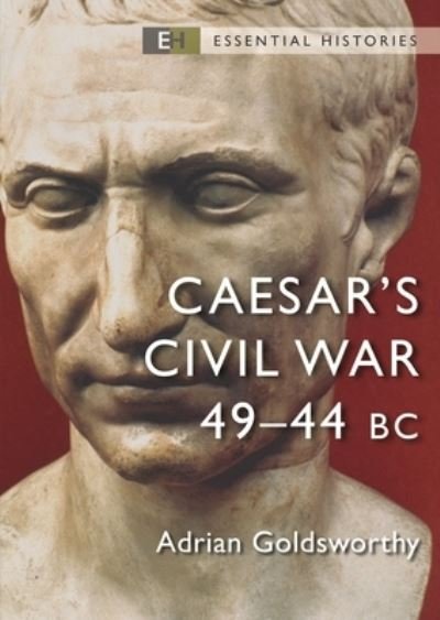 Cover for Adrian Goldsworthy · Caesar's Civil War: 49-44 BC - Essential Histories (Taschenbuch) (2023)