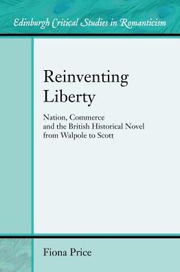 Cover for Fiona Price · Reinventing Liberty: Nation, Commerce and the Historical Novel from Walpole to Scott (Hardcover Book) (2017)