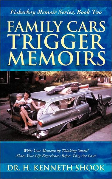 H. Kenneth Shook · Family Cars Trigger Memoirs: Write Your Memoirs by Thinking Small! Share Your Life Experiences Before They Are Lost! (Hardcover Book) (2012)