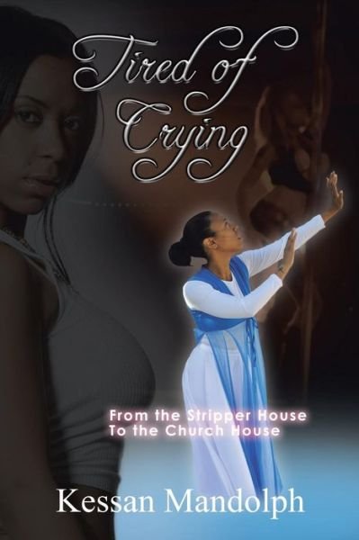 Cover for Kessan Mandolph · Tired of Crying: from the Stripper House to the Church House (Paperback Book) (2013)