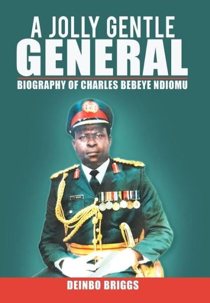 Cover for Deinbo Briggs · Jolly Gentle General: Biography of Charles Bebeye Ndiomu (Innbunden bok) (2012)