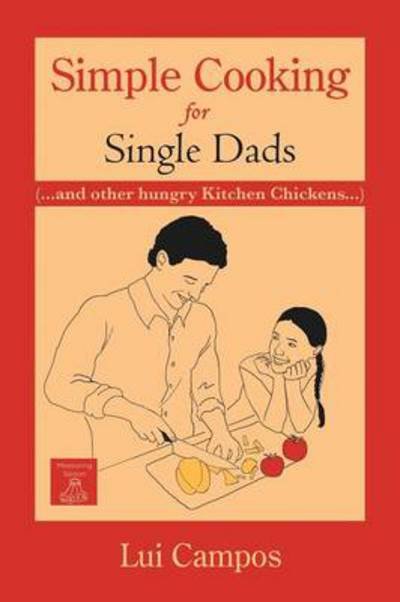 Cover for Lui Campos · Simple Cooking for Single Dads: (...and Other Hungry Kitchen Chickens) (Taschenbuch) (2012)
