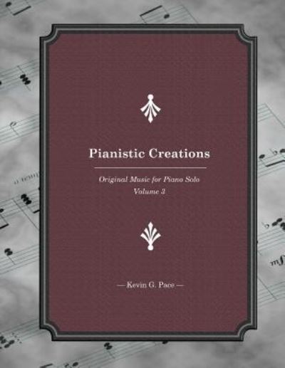 Cover for Kevin G Pace · Pianistic Creations: Piano Solos Book 3: Piano Solos Book 3 (Pocketbok) (2012)