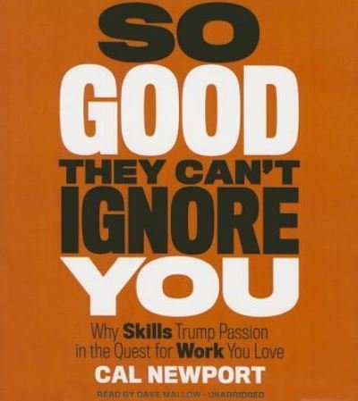 Cover for Cal Newport · So Good They Can't Ignore You Why Skills Trump Passion in the Quest for Work You Love (CD) (2016)