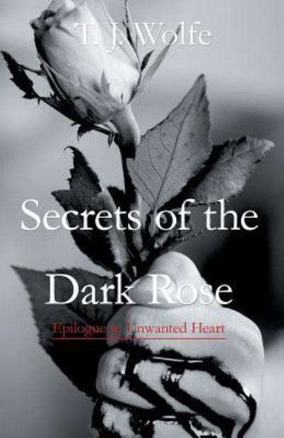 Cover for T. J. Wolfe · Secrets of the Dark Rose Epilogue to Unwanted Heart (Paperback Book) (2018)