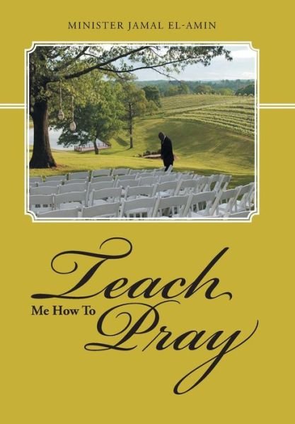 Cover for Minister Jamal El-amin · Teach Me How to Pray (Hardcover Book) (2015)