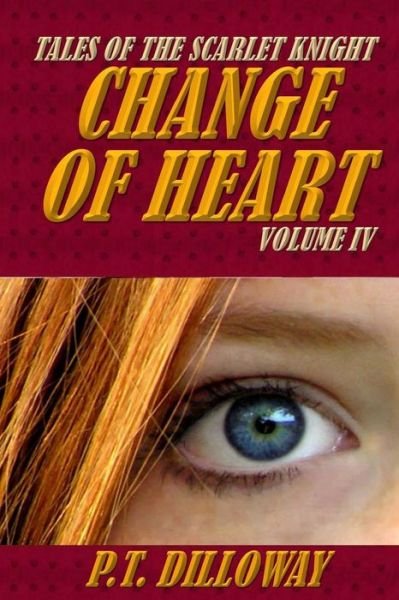 Cover for P T Dilloway · Change of Heart (Tales of the Scarlet Knight #4) (Pocketbok) (2013)