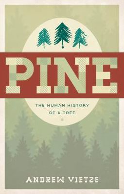 White Pine: American History and the Tree that Made a Nation - Andrew Vietze - Books - Rowman & Littlefield - 9781493009077 - December 15, 2017