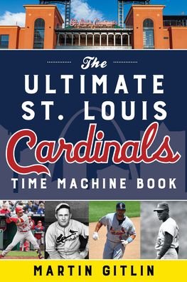 Cover for Martin Gitlin · The Ultimate St. Louis Cardinals Time Machine Book (Paperback Book) (2023)