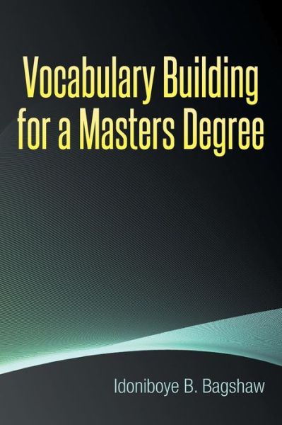 Cover for Idoniboye B Bagshaw · Vocabulary Building for a Masters Degree (Paperback Book) (2014)