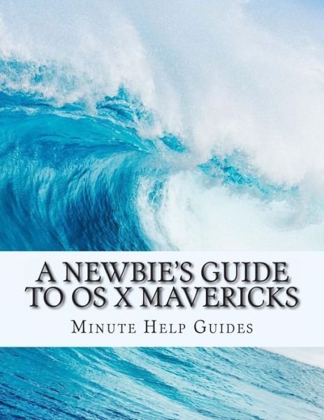 Cover for Minute Help Guides · A Newbie's Guide to Os X Mavericks: Switching Seamlessly from Windows to Mac (Paperback Book) (2013)