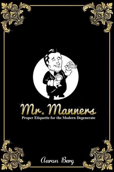 Cover for Mr Aaron Berg · Mr. Manners: Proper Etiquette for the Modern Degenerate (Paperback Book) (2014)