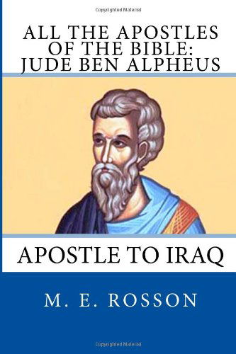 Cover for M. E. Rosson · All the Apostles of the Bible: Jude Ben Alpheus: Apostle to Iraq (Volume 6) (Paperback Book) [Lrg edition] (2014)