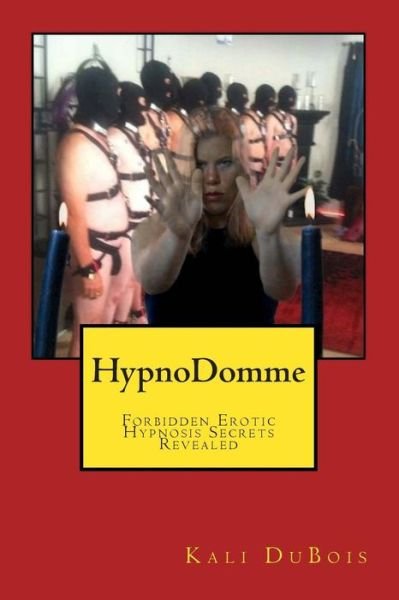 Cover for Kali Dubois · Hypnodomme: Forbidden Erotic Hypnosis Revealed (Pocketbok) (2014)