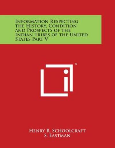 Cover for Henry R Schoolcraft · Information Respecting the History, Condition and Prospects of the Indian Tribes of the United States Part V (Pocketbok) (2014)