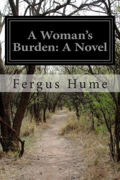 A Woman's Burden - Fergus Hume - Livros - Createspace - 9781500143077 - 10 de junho de 2014