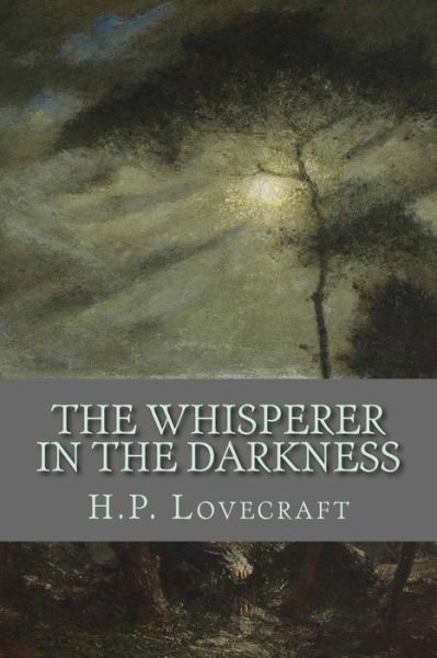The Whisperer in the Darkness - H P Lovecraft - Livros - Createspace - 9781500510077 - 14 de julho de 2014