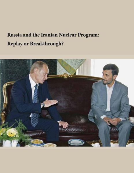 Cover for Institute for National Strategic Studies · Russia and the Iranian Nuclear Program: Replay or Breakthrough? (Paperback Book) (2014)