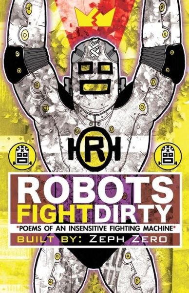 Cover for Zeph Zero · Robots Fight Dirty: Poems of an Insensitive Fighting Machine (Paperback Book) (2014)