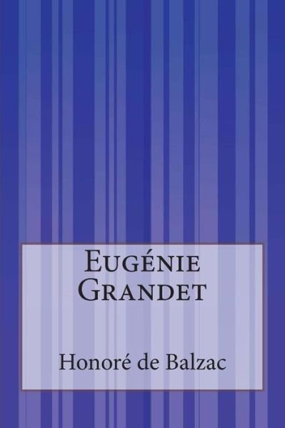 Eugénie Grandet - Honoré De Balzac - Books - CreateSpace Independent Publishing Platf - 9781502363077 - September 13, 2014