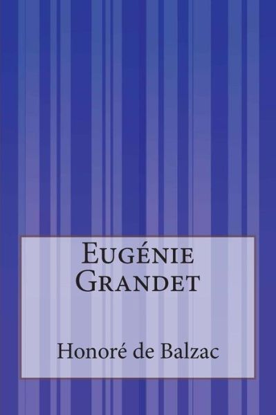 Eugénie Grandet - Honoré De Balzac - Livros - CreateSpace Independent Publishing Platf - 9781502363077 - 13 de setembro de 2014