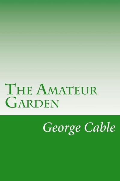 Cover for George Washington Cable · The Amateur Garden (Paperback Book) (2014)