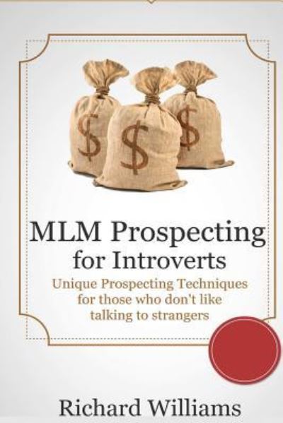 Cover for Richard Williams · MLM Prospecting for Introverts : Unique Prospecting Techniques for those who don't like talking to Complete Strangers (Paperback Bog) (2015)