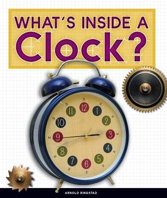 Cover for Arnold Ringstad · What's Inside a Clock? (Gebundenes Buch) (2019)