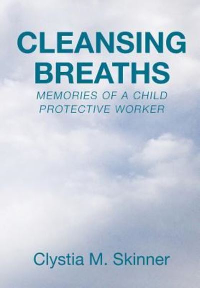 Cover for Clystia M. Skinner · Cleansing Breaths : Memories of a Child Protective Worker (Hardcover Book) (2016)