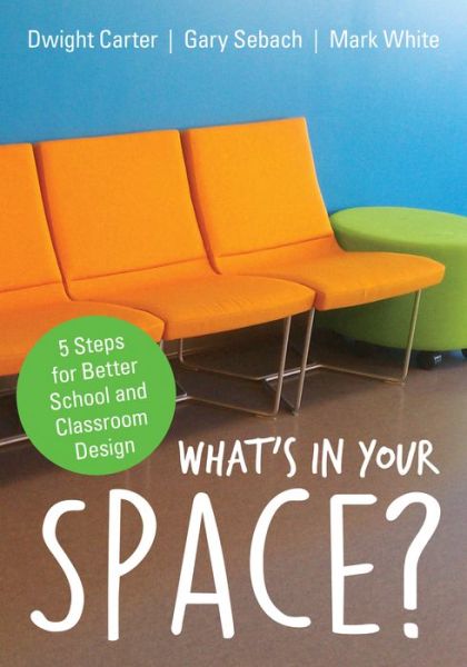 Cover for Dwight L. Carter · What's in Your Space?: 5 Steps for Better School and Classroom Design (Paperback Book) (2016)