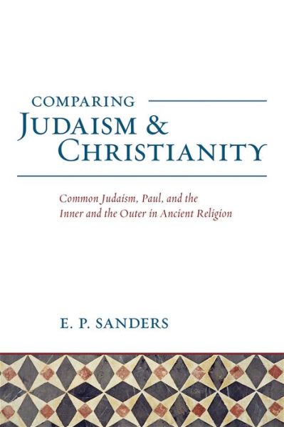 Cover for E. P. Sanders · Comparing Judaism and Christianity: Common Judaism, Paul, and the Inner and the Outer in Ancient Religion (Taschenbuch) (2016)