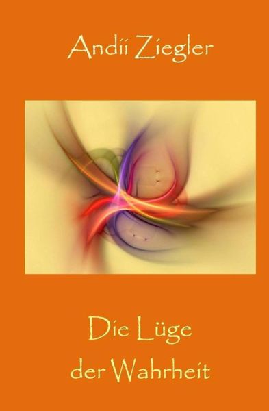 Cover for Andii Ziegler · Die Luge Der Wahrheit (Paperback Book) (2015)