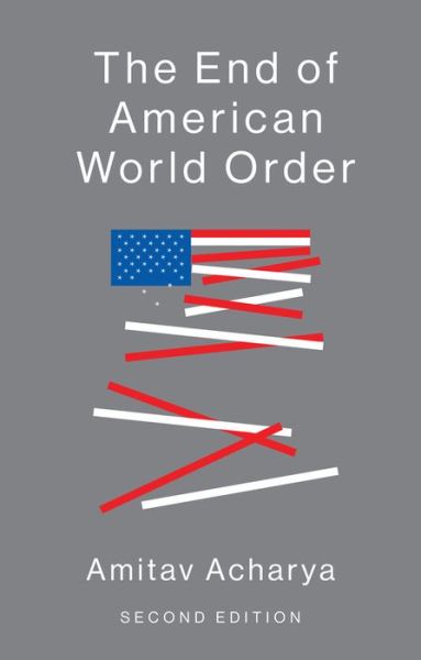 Cover for Amitav Acharya · The End of American World Order (Hardcover Book) (2018)