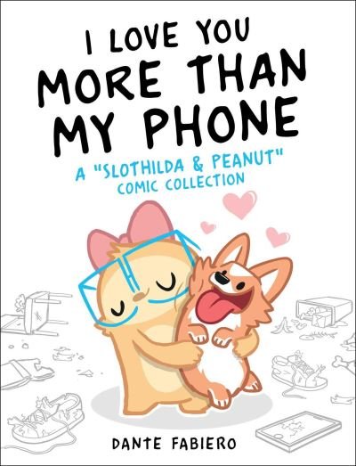 Cover for Dante Fabiero · I Love You More Than My Phone: A &quot;Slothilda &amp; Peanut&quot; Comic Collection - Slothilda (Hardcover Book) (2021)